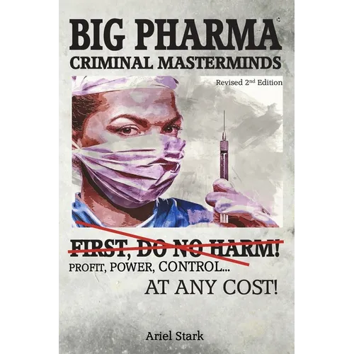 Big Pharma - Criminal Masterminds: First Do No Harm!