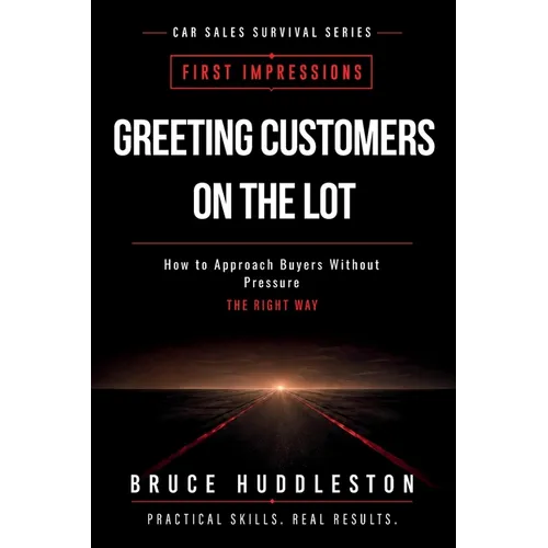 Greeting Customers on the Car Lot: A Practical Guide for New and Experienced Car Salespeople