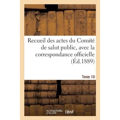 Recueil Des Actes Du Comité de Salut Public. Tome 10