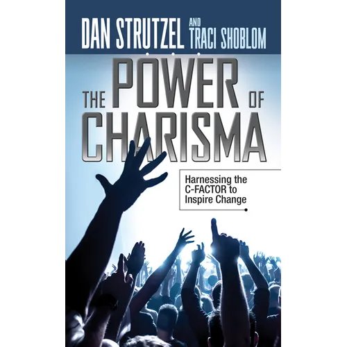 The Power of Charisma: Harnessing the C-Factor to Inspire Change
