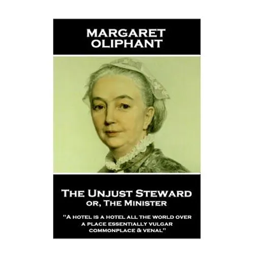 Margaret Oliphant - The Unjust Steward or, The Minister: "A hotel is a hotel all the world over, a place essentially vulgar, commonplace & venal"
