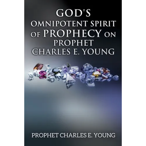 God's Omnipotent Spirit of Prophecy on Prophet Charles E. Young