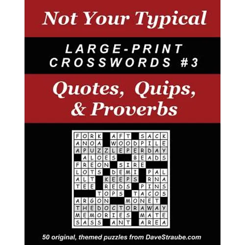Not Your Typical Large-Print Crosswords #3 - Quotes, Quips, & Proverbs