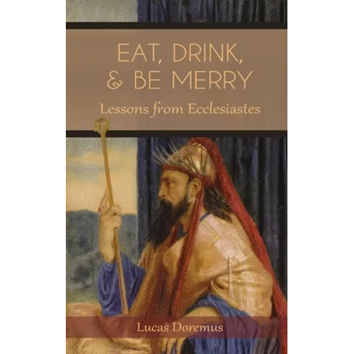 Eat, Drink, and Be Merry: Lessons from Ecclesiastes