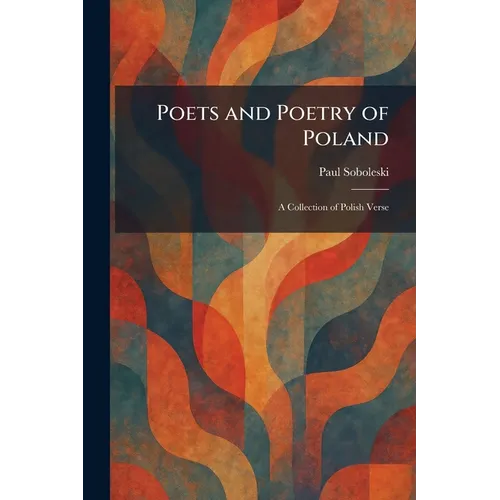 Poets and Poetry of Poland: A Collection of Polish Verse