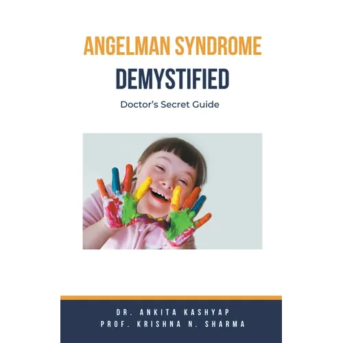 Angelman Syndrome Demystified: Doctor's Secret Guide