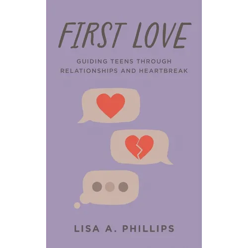 First Love: Guiding Teens Through Relationships and Heartbreak