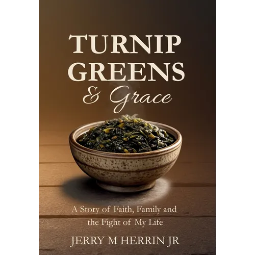 Turnip Greens & Grace: A Story of Faith, Family and The Fight of My Life