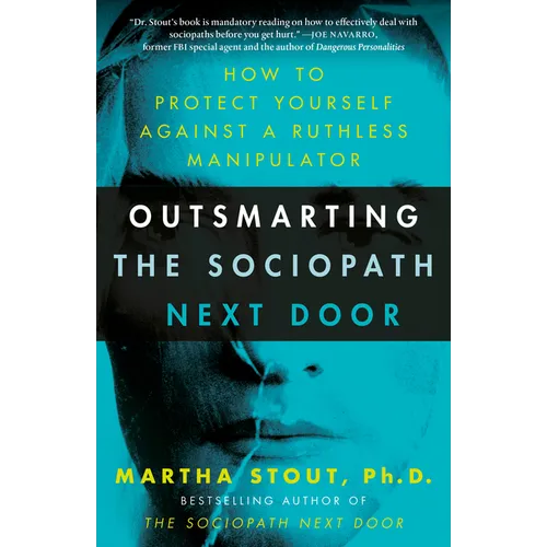 Outsmarting the Sociopath Next Door: How to Protect Yourself Against a Ruthless Manipulator