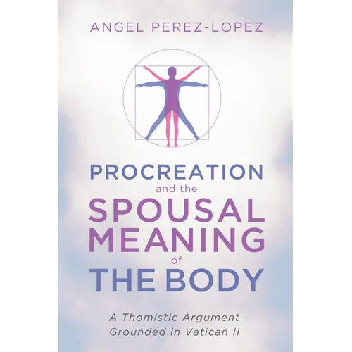 Procreation and the Spousal Meaning of the Body: A Thomistic Argument Grounded in Vatican II