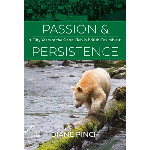 Passion and Persistence: Fifty Years of the Sierra Club in British Columbia, 1969-2019