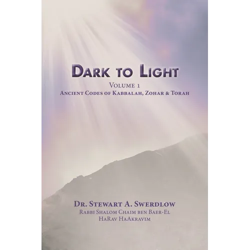 Dark to Light Volume I: Ancient Codes of Torah, Kabbalah & Zohar
