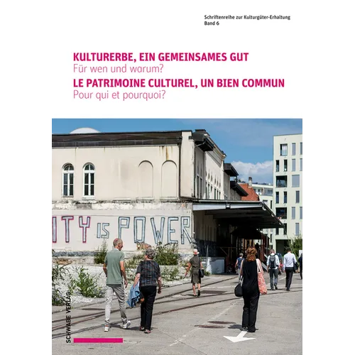 Kulturerbe, Ein Gemeinsames Gut. Fur Wen Und Warum ? Le Patrimoine Culturel, Un Bien Commun. Pour Qui Et Pourquoi ?
