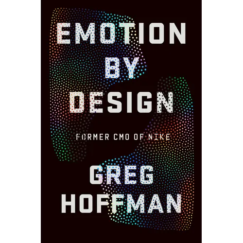 Emotion by Design: Creative Leadership Lessons from a Life at Nike