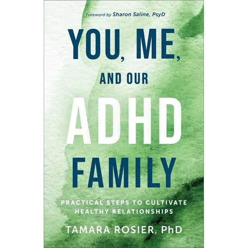 You, Me, and Our ADHD Family: Practical Steps to Cultivate Healthy Relationships