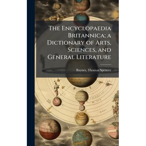 The Encyclopaedia Britannica; a Dictionary of Arts, Sciences, and General Literature
