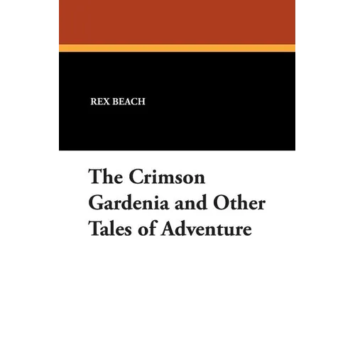 The Crimson Gardenia and Other Tales of Adventure