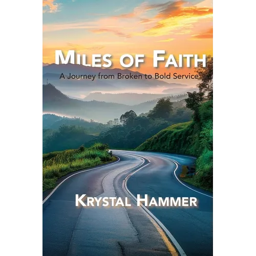 Miles of Faith: A Journey from Broken to Bold Service