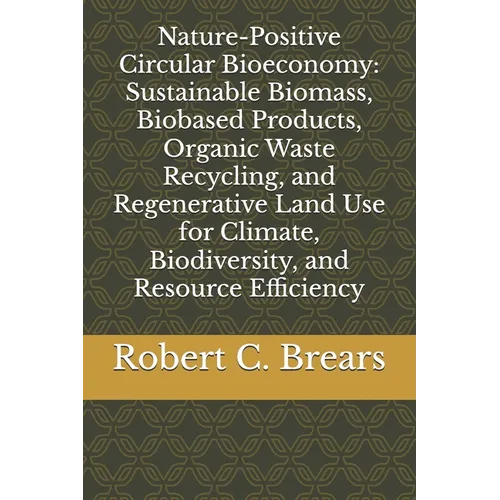 Nature-Positive Circular Bioeconomy: Sustainable Biomass, Biobased Products, Organic Waste Recycling, and Regenerative Land Use for Climate, Biodivers