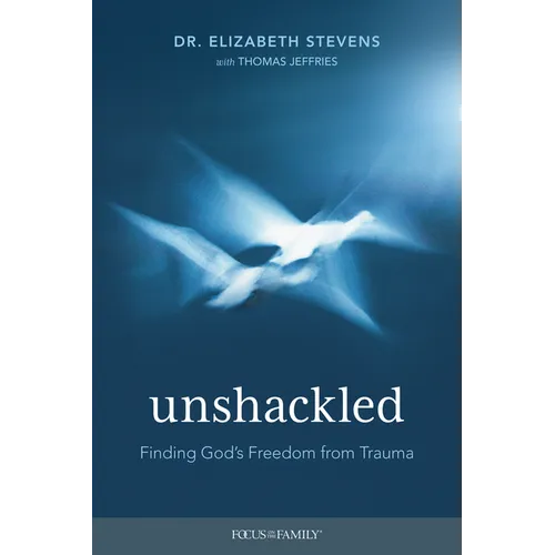 Unshackled: Finding God's Freedom from Trauma