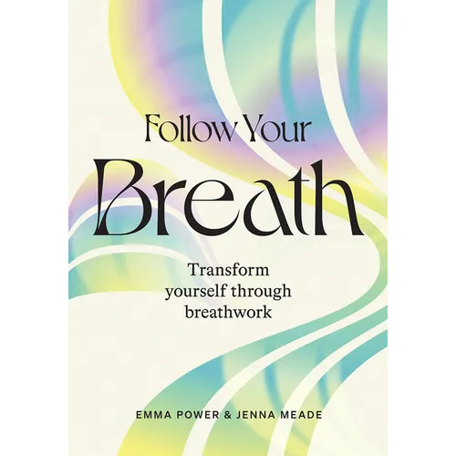 Follow Your Breath: Transform Yourself Through Breathwork