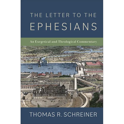 The Letter to the Ephesians: An Exegetical and Theological Commentary