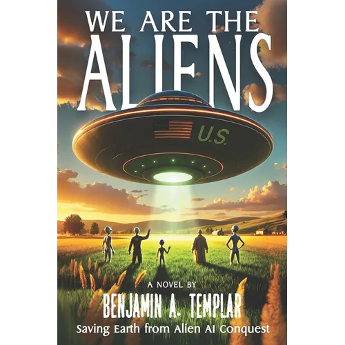 We Are The Aliens: Saving Earth from Alien AI Conquest