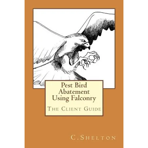 Pest Bird Abatement Using Falconry: The Client Guide