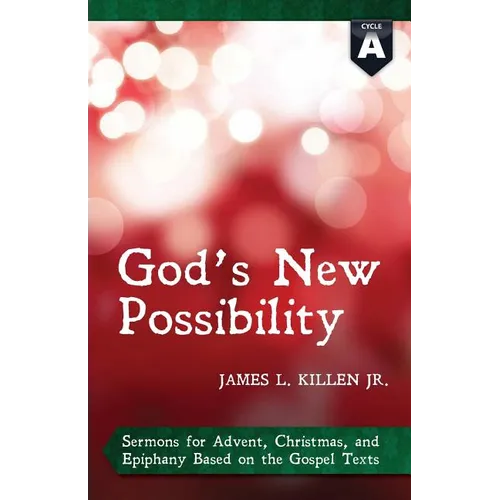 God's New Possibility: Cycle a Gospel Sermons for Advent, Christmas, and Epiphany