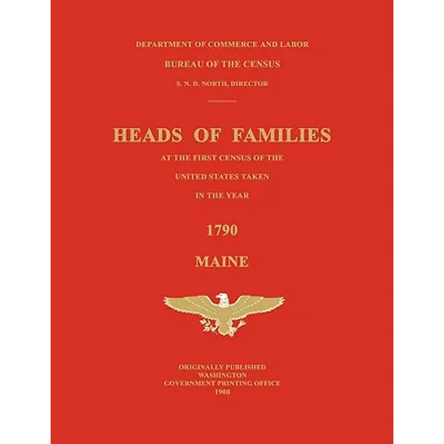 Heads of Families at the First Census of the United States Taken in the Year 1790: Maine