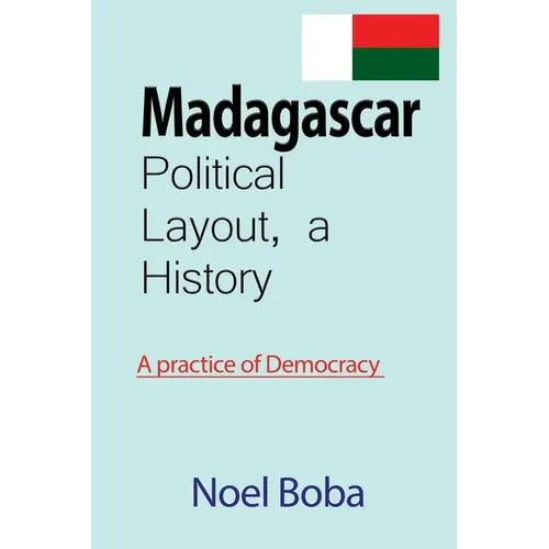 Madagascar Political Layout, a History: A practice of Democracy