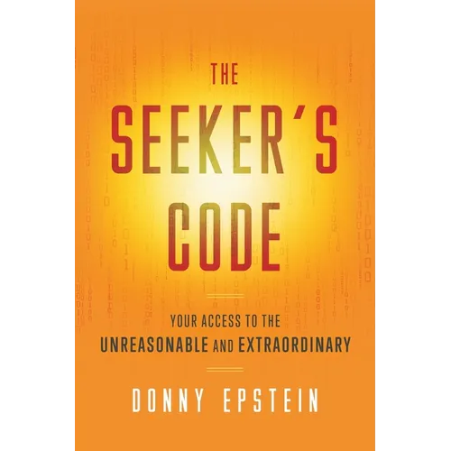 The Seeker's Code: Your Access to the Unreasonable and Extraordinary