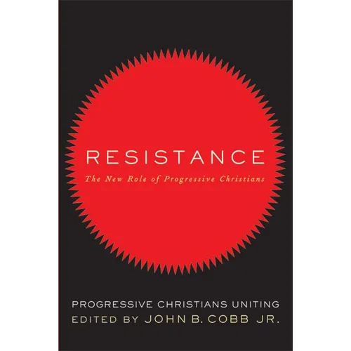 Resistance: The New Role of Progressive Christians: Progressive Christians Uniting