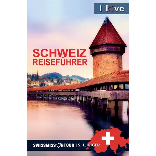 Schweiz Reiseführer 2026 I love Switzerland - Paperback