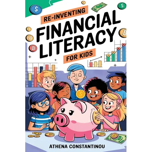 Reinventing Financial Literacy For Kids: Strategies To Crush Budgets, Spend Wisely, and Build Savings In The Digital Age: Strategies To Crush Budgets,
