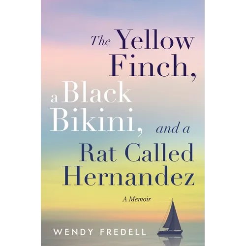 The Yellow Finch, a Black Bikini, and a Rat Called Hernandez: A Memoir