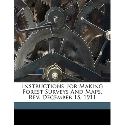 Instructions for Making Forest Surveys and Maps. Rev. December 15, 1911