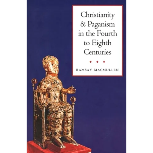 Christianity and Paganism in the Fourth to Eighth Centuries