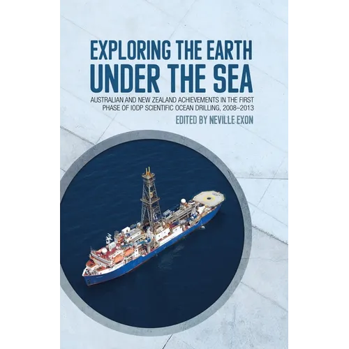 Exploring the Earth under the Sea: Australian and New Zealand achievements in the first phase of IODP Scientific Ocean Drilling, 2008-2013
