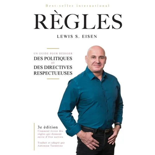Comment écrire des règles qui  donnent envie  d'être suivies: Un guide pour rédiger des politiques et des directives  respectueuses