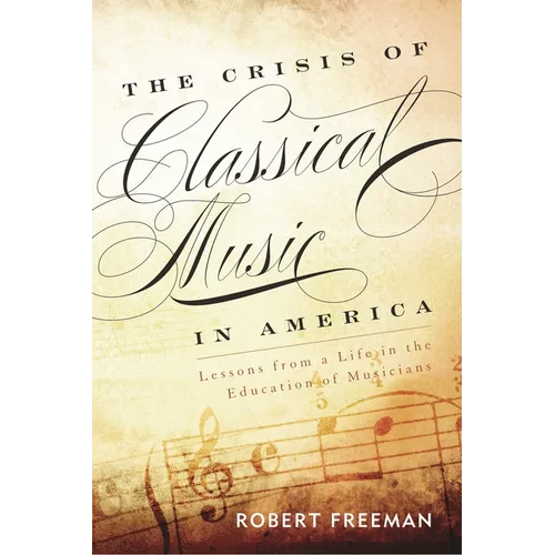 Crisis of Classical Music in America: Lessons from a Life in the Education of Musicians
