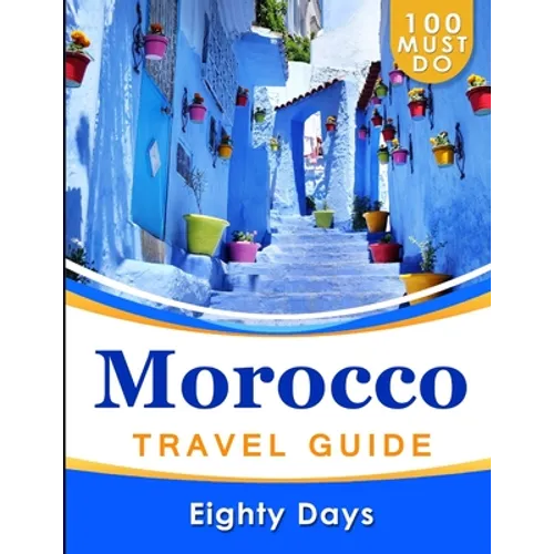 MOROCCO Travel Guide: 100 Must Do!