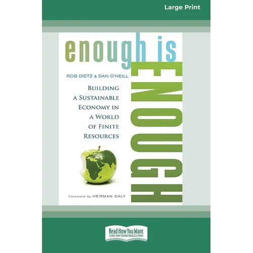 Enough is Enough: Building a Sustainable Economy in a World of Finite Resources (16pt Large Print Format)