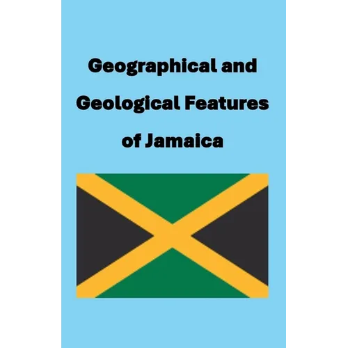 Geographical and Geological Features of Jamaica