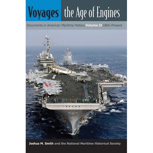 Voyages, the Age of Engines: Documents in American Maritime History, Volume II, 1865-Present