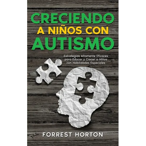 Creciendo a Niños con Autismo: Estrategias Altamente Eficaces para Educar y Crecer a Niños con Habilidades Especiales