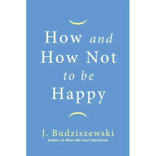 How and How Not to Be Happy