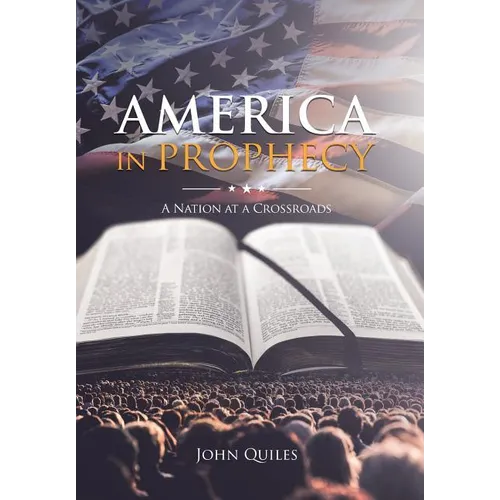 America in Prophecy: A Nation at a Crossroads