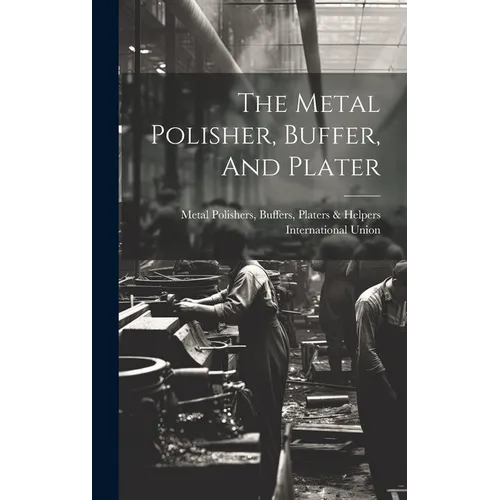 The Metal Polisher, Buffer, And Plater