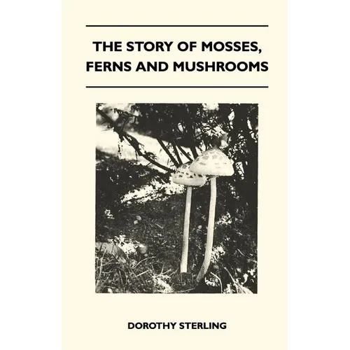 The Story Of Mosses, Ferns And Mushrooms